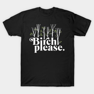 Birch Please T-Shirt